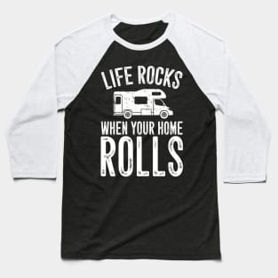 Life rocks when your home rolls Baseball T-Shirt